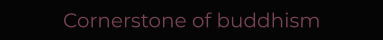 Cornerstone of buddhism