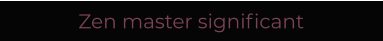 Zen master significant